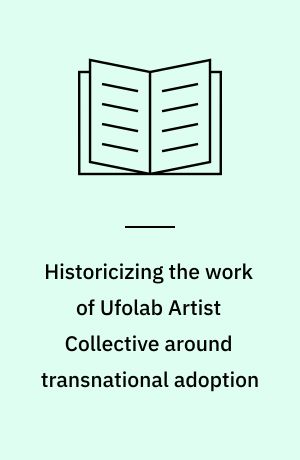 Historicizing the work of Ufolab Artist Collective around transnational adoption