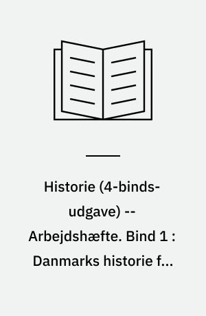 Historie -- Arbejdshæfte. Bind 1 : Danmarks historie fra oldtiden til 1500-tallet