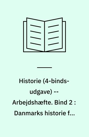 Historie -- Arbejdshæfte. Bind 2 : Danmarks historie fra 1500-tallet til landboreformerne