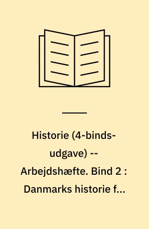 Historie -- Arbejdshæfte. Bind 2 : Danmarks historie fra 1500-tallet til landboreformerne