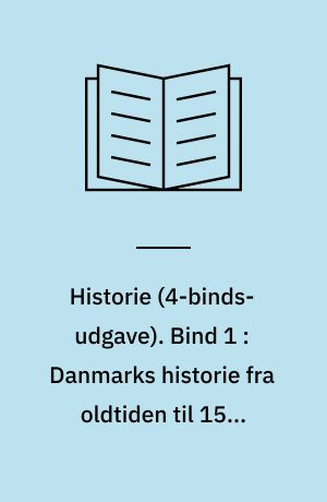 Historie. Bind 1 : Danmarks historie fra oldtiden til 1500-tallet
