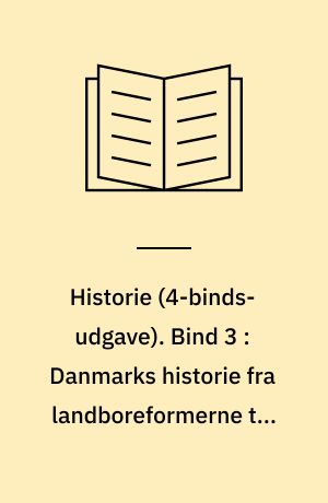 Historie -- Arbejdshæfte. Bind 3 : Danmarks historie fra landboreformerne til første verdenskrig