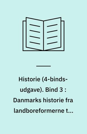 Historie. Bind 3 : Danmarks historie fra landboreformerne til første verdenskrig