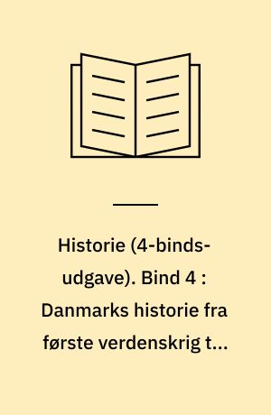 Historie. Bind 4 : Danmarks historie fra første verdenskrig til i dag