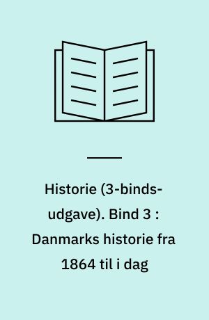 Historie. Bind 3 : Danmarks historie fra 1864 til i dag