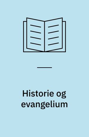 Historie og evangelium : afhandlinger, foredrag og udkast