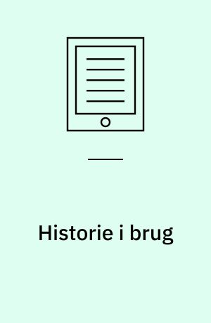 Historie i brug : fra historieskabt til historieskabende