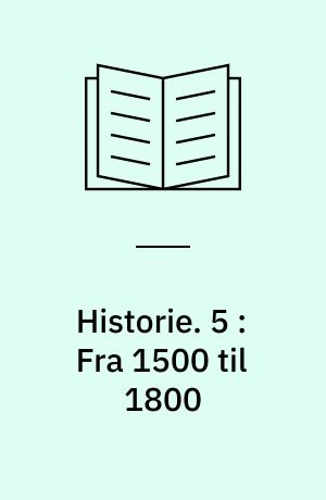 Historie. 5 : Fra 1500 til 1800