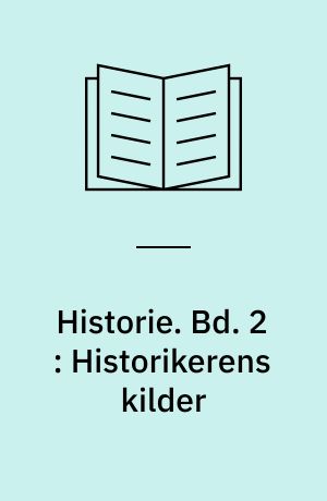 Historie. Bd. 2 : Historikerens kilder