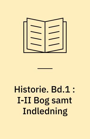 Historie. Bd.1 : I-II Bog samt Indledning