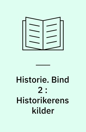 Historie. Bind 2 : Historikerens kilder