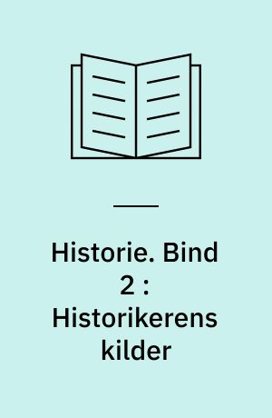 Historie. Bind 2 : Historikerens kilder