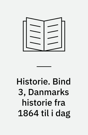 Historie. Bind 3, Danmarks historie fra 1864 til i dag