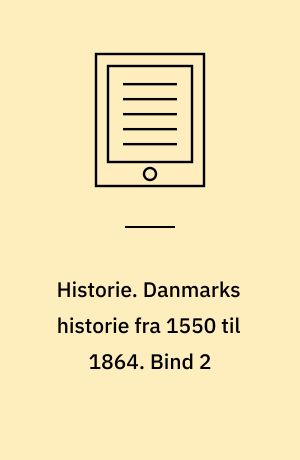 Historie. Danmarks historie fra 1550 til 1864. Bind 2