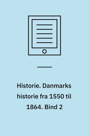 Historie. Danmarks historie fra 1550 til 1864. Bind 2