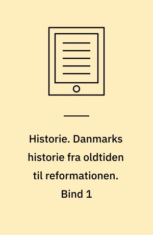 Historie. Danmarks historie fra oldtiden til reformationen. Bind 1