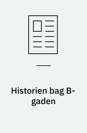 Historien bag B-gaden