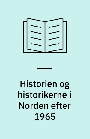 Historien og historikerne i Norden efter 1965 : oplæg fra den 21. Nordiske fagkonference i historisk metodelære, Åland, 27.-31. maj 1989