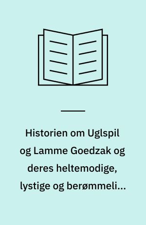 Historien om Uglspil og Lamme Goedzak og deres heltemodige, lystige og berømmelige Hændelser i Flanderns Land og andre Steder. 3