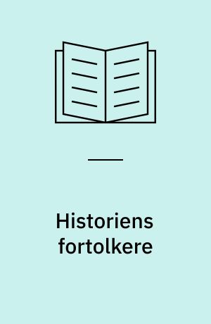 Historiens fortolkere : grundrids af europæisk historietænknings udvikling