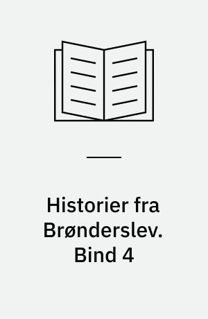 Historier fra Brønderslev : en samling af historier fra lokalmiljøet. Bind 4