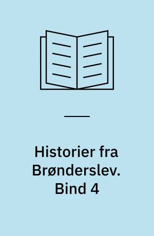 Historier fra Brønderslev : en samling af historier fra lokalmiljøet. Bind 4
