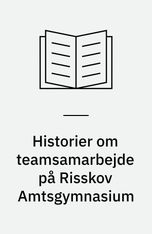 Historier om teamsamarbejde på Risskov Amtsgymnasium