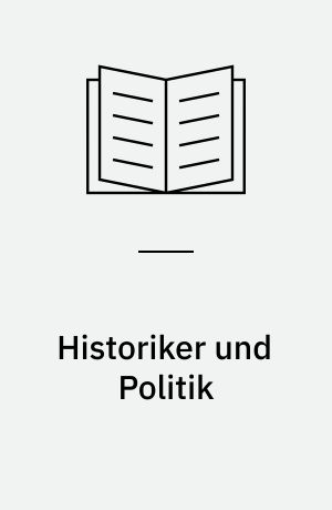 Historiker und Politik : Geschichtswissenschaft im Nationalsozialismus