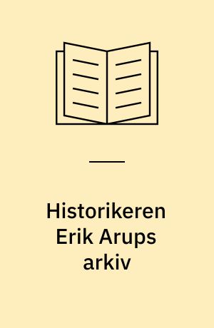 Historikeren Erik Arups arkiv : registratur