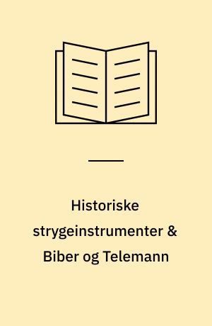 Historiske strygeinstrumenter & Biber og Telemann : to komponistportrætter