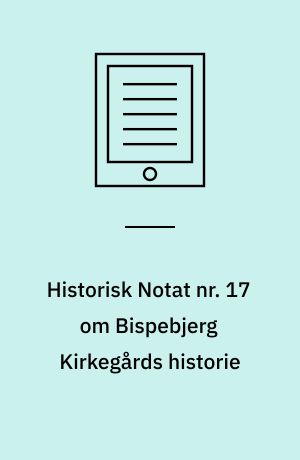 Historisk Notat nr. 17 om Bispebjerg Kirkegårds historie