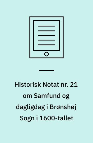 Historisk Notat nr. 21 om Samfund og dagligdag i Brønshøj Sogn i 1600-tallet