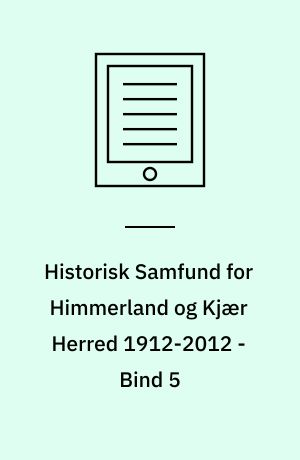 Historisk Samfund for Himmerland og Kjær Herred 1912-2012 - Bind 5