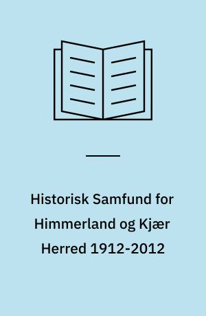 Historisk Samfund for Himmerland og Kjær Herred 1912-2012