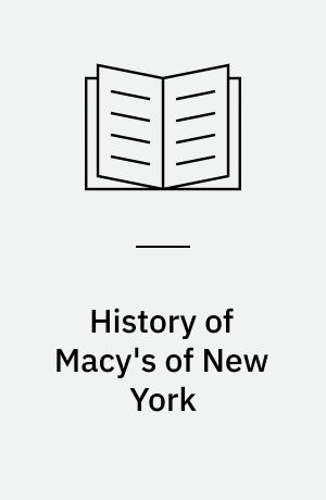 History of Macy's of New York : 1858-1919 : chapters in the evolution of the department store