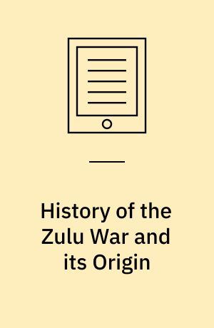 History of the Zulu War and its Origin