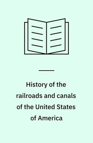 History of the railroads and canals of the United States of America