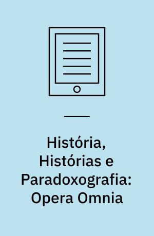 História, Histórias e Paradoxografia: Opera Omnia