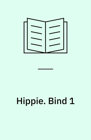 Hippie : tre år og 74 dage der forandrede Danmark. Bind 1