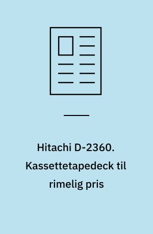 Hitachi D-2360. Kassettetapedeck til rimelig pris