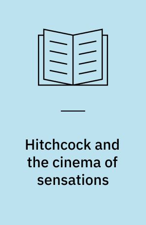 Hitchcock and the cinema of sensations : embodied film theory and cinematic reception