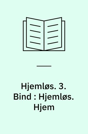 Hjemløs : en Fortælling. 3. Bind : Hjemløs : 2. Deel, 3. Bog. Hjem : 3. Deel