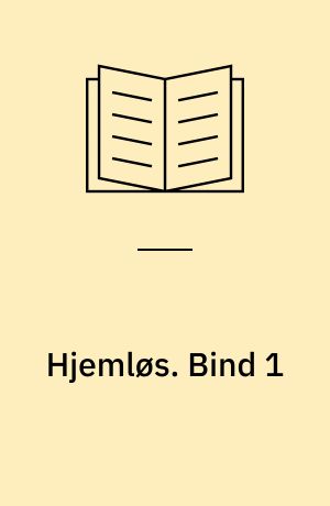 Hjemløs : en Fortælling. Bind 1