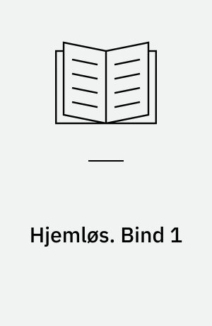 Hjemløs : en Fortælling. Bind 1
