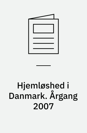 Hjemløshed i Danmark : national kortlægning. Årgang 2007