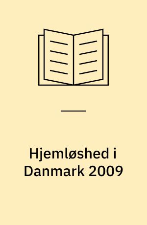 Hjemløshed i Danmark 2009 : national kortlægning