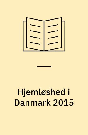 Hjemløshed i Danmark 2015 : nationalen kortlægning