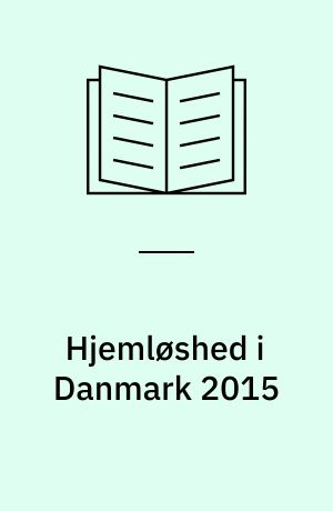 Hjemløshed i Danmark 2015 : nationalen kortlægning