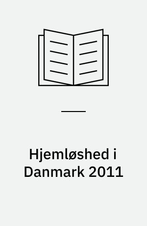 Hjemløshed i Danmark 2011 : national kortlægning