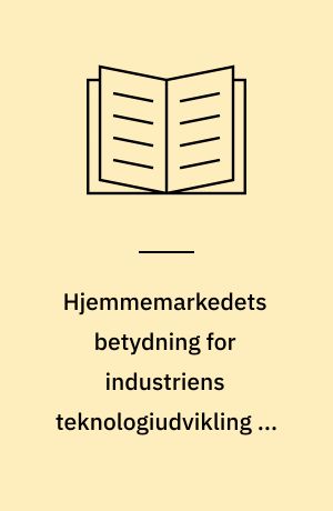 Hjemmemarkedets betydning for industriens teknologiudvikling og eksportspecialsering